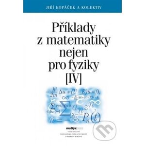 Příklady z matematiky nejen pro fyziky IV. - Jiří Kopáček