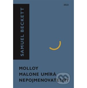 Molloy, Malone umírá, Nepojmenovatelný - Samuel Beckett
