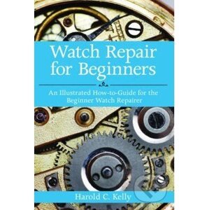 Watch Repair for Beginners - Harold Kelly