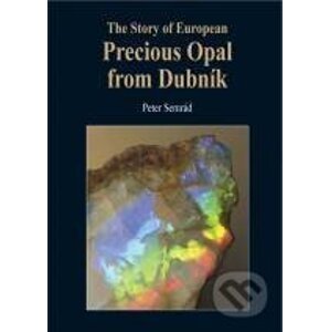 The story of European precious opal from Dubník - Peter Semrád