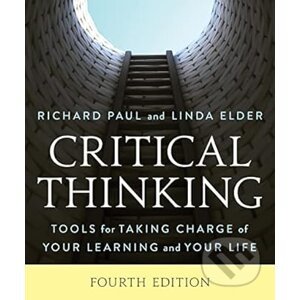 Critical Thinking: Tools for Taking Charge of Your Learning and Your Life - Richard Paul, Linda Elder