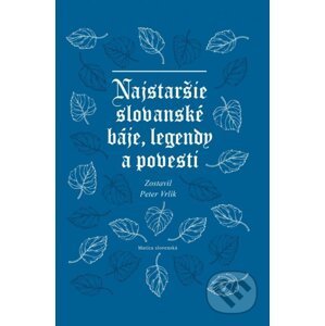 Najstaršie slovanské báje, legendy a povesti - Peter Vrlík