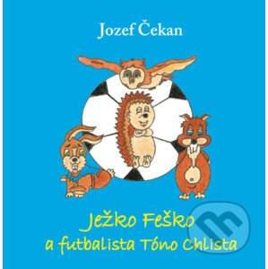 Ježko Feško a futbalista Tóno Chlista - Jozef Čekan
