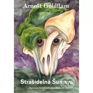E-kniha Arnošt Goldflam: Strašidelná Šumava - Arnošt Goldflam, Petra Goldflamová Štetinová (ilustrátor)