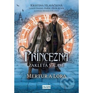Princezna zakletá v čase: Mertur a Lora - Kristina Hlaváčková, Daniel Lukáš Pařík, Petr Kubík, Michaela Jelenová (Ilustrátor)