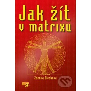Jak žít v matrixu - Zdenka Blechová
