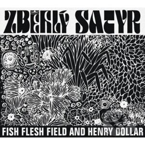 Fish Flesh Field and Henry Dol: Zběhlý Satir - Fish Flesh Field and Henry Dol