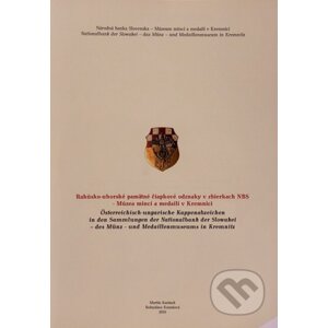 Rakúsko-uhorské pamätné čiapkové odznaky v zbierkach NBS - Múzea mincí a medailí v Kremnici - Bohuslava Konušová, Martin Karásek