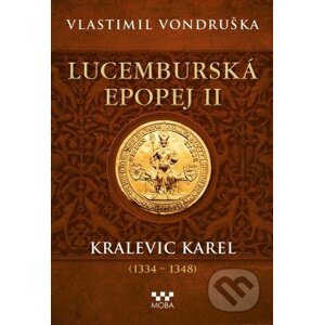 E-kniha Lucemburská epopej II - Kralevic Karel - Vlastimil Vondruška