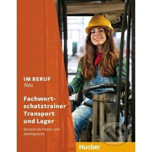 Im Beruf NEU. Fachwortschatztrainer Transport und Lager - Dagmar Giersberg