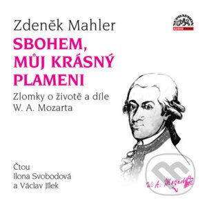 Sbohem, můj krásný plameni / Zlomky o životě a díle W. A. Mozarta - Zdeněk Mahler