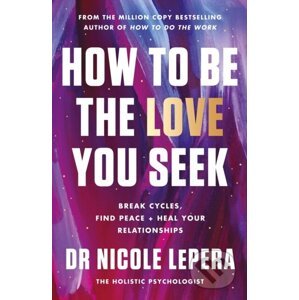 How to Be the Love You Seek - Nicole LePera