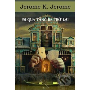 Đi Qua Tầng Ba Trở Lại - Jerome K. Jerome