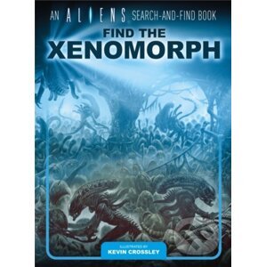 An Aliens Search-and-Find Book: Find the Xenomorph - Kevin Crossley
