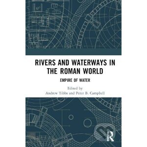 Rivers and Waterways in the Roman World - Andrew Tibbs, Peter Campbell