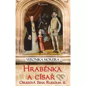 E-kniha HRABĚNKA A CÍSAŘ - OSUDOVÁ ŽENA RUDOLFA II. - Veronika Moreira