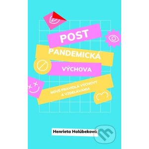 Postpandemická výchova – Nové pravidlá výchovy a vzdelávania - Henrieta Holúbeková