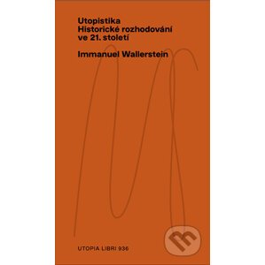 Utopistika: historické rozhodování ve 21. století - Immanuel Wallerstein