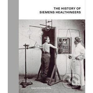 The History of Siemens Healthineers - Stefan Dirnberger, Katharina Schroll-Bakes, Manuel Schusser, Ingo Zenger