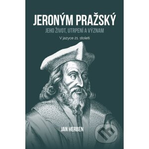 Jeroným Pražský: jeho život, utrpení a význam - Jan Herben