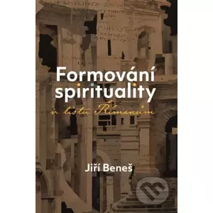 Formování spirituality v listu Římanům - Jíři Beneš