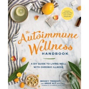 The Autoimmune Wellness Handbook - Mickey Trescott, Angie Alt