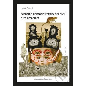 Alenčina dobrodružství v říši divů a za zrcadlem - Lewis Carroll, Jan Švankmajer (Ilustrátor)