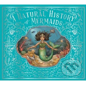 A Natural History of Mermaids - Emily Hawkins, Jessica Roux (ilustrátor)