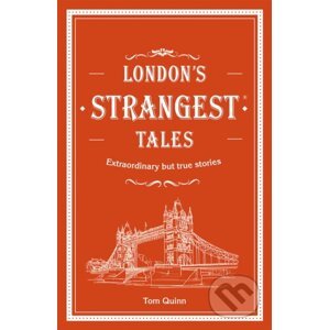London's Strangest Tales - Tom Quinn