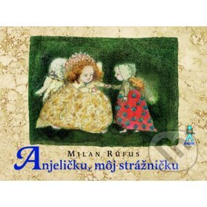 Anjeličku, môj strážničku - Milan Rúfus, Jana Kiselová-Siteková (ilustrátor)