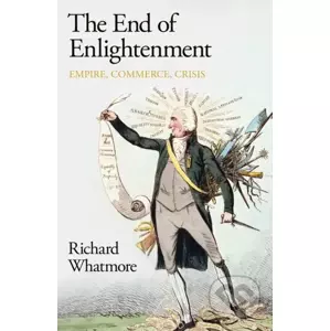 The End of Enlightenment - Richard Whatmore