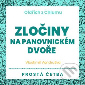 Oldřich z Chlumu - Zločiny na panovnickém dvoře - Vlastimil Vondruška