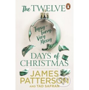 The Twelve Topsy-Turvy, Very Messy Days of Christmas - James Patterson, Tad Safran