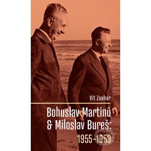 Bohuslav Martinů & Miloslav Bureš: 1955-1959 - Vít Zouhar