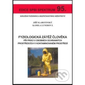 Fyziologická zátěž člověka při práci v osobních ochranných prostředcích v kontaminovaném prostředí - Jiří Slabotinský