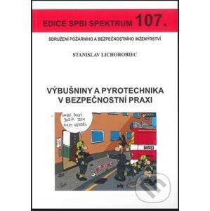 Výbušniny a pyrotechnika v bezpečnostní praxi - Stanislav Lichorobiec