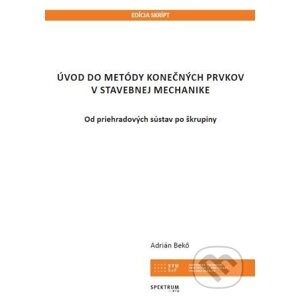 Úvod do metódy konečných prvkov v stavebnej mechanike - Adrián Bekő