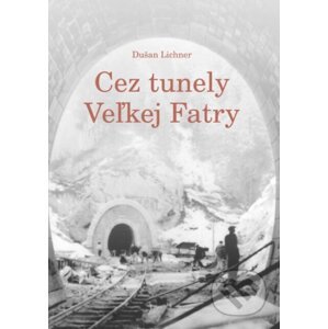 Cez tunely Veľkej Fatry - Dušan Lichner