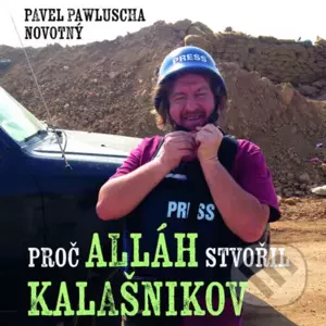 Proč Alláh stvořil kalašnikov - Pavel Pawlusha Novotný