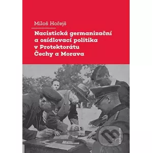 E-kniha Nacistická germanizační a osídlovací politika v Protektorátu Čechy a Morava - Miloš Hořejš
