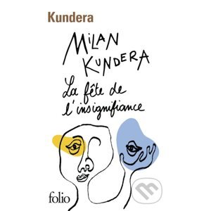 La fete de l'insignifiance - Milan Kundera