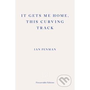 It Gets Me Home, This Curving Track - Ian Penman
