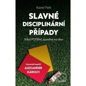 E-kniha Slavné disciplinární případy - Karel Felt, Alexander Károlyi