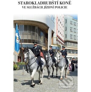 Starokladrubští koně ve službách jízdní policie - Dalibor Gregor, Miroslav Holý