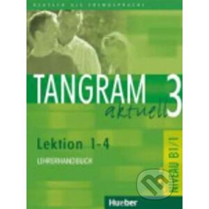 Tangram aktuell 3: Lektion 1-4: Lehrerhandbuch B1 - Maria - Rosa Dallapiazza