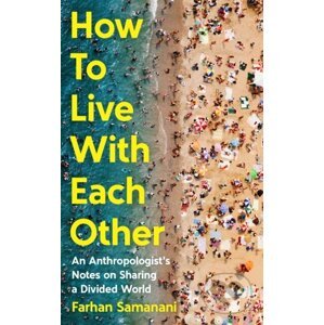 How To Live With Each Other - Farhan Samanani