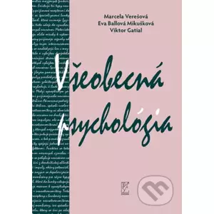 Všeobecná psychológia - Marcela Verešová, Eva Ballová Mikušková, Viktor Gatial