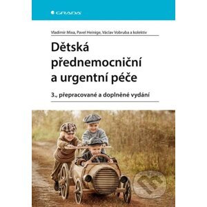 Dětská přednemocniční a urgentní péče - Vladimír Mixa, Pavel Heinige, Václav Vobruba a kolektiv