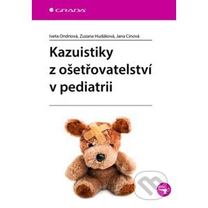 Kazuistiky z ošetřovatelství v pediatrii - Iveta Ondriová, Zuzana Hudáková, Jana Cinová