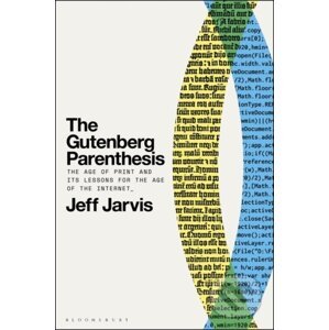 The Gutenberg Parenthesis - Jeff Jarvis